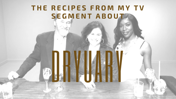 3 Dryuary Recipes from my TV segment on What’s On Tap